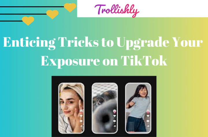 Enticing Tricks to Upgrade Your Exposure on TikTok