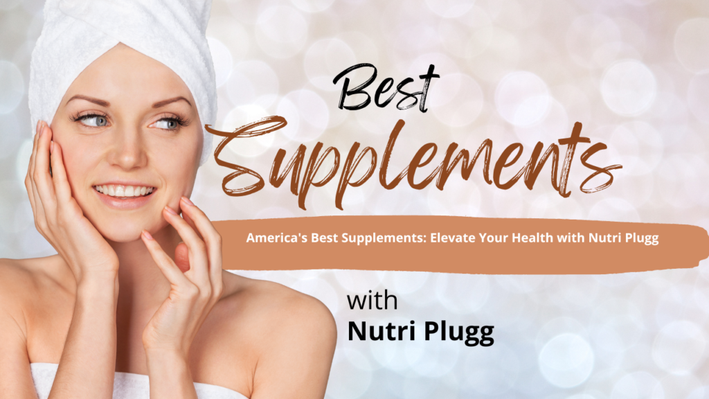 America's Best Supplements: Elevate Your Health with Nutri Plugg