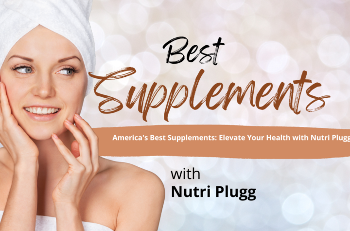 America's Best Supplements: Elevate Your Health with Nutri Plugg