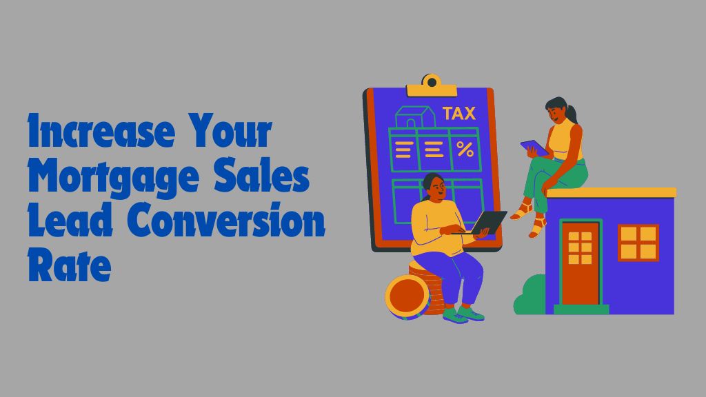 Increase Your Mortgage Sales Lead Conversion Rate