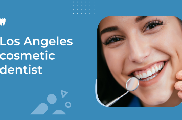 los angeles cosmetic dentist