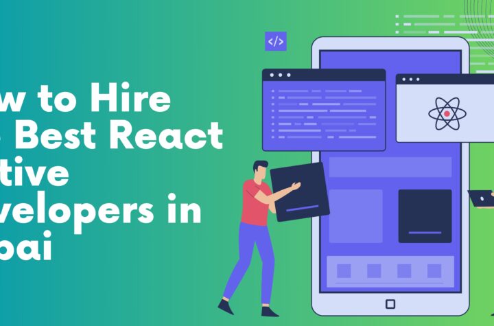 How to Hire the Best React Native Developers in Dubai