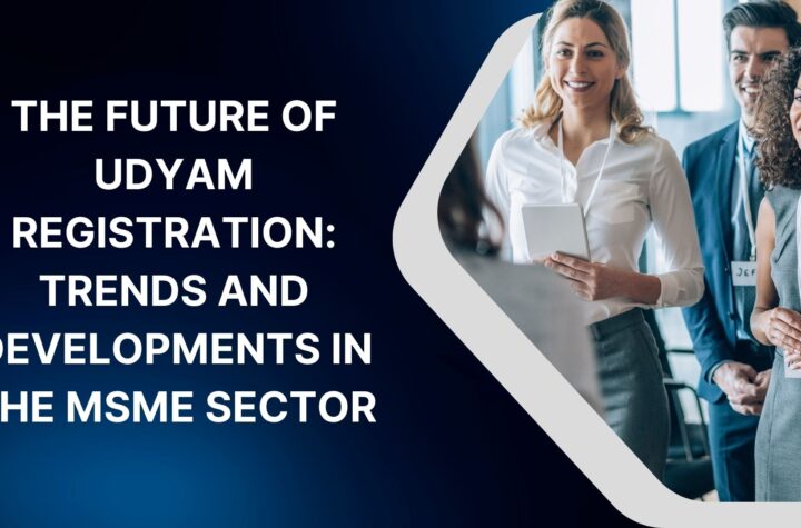 The Future of Udyam Registration Trends and Developments in the MSME Sector