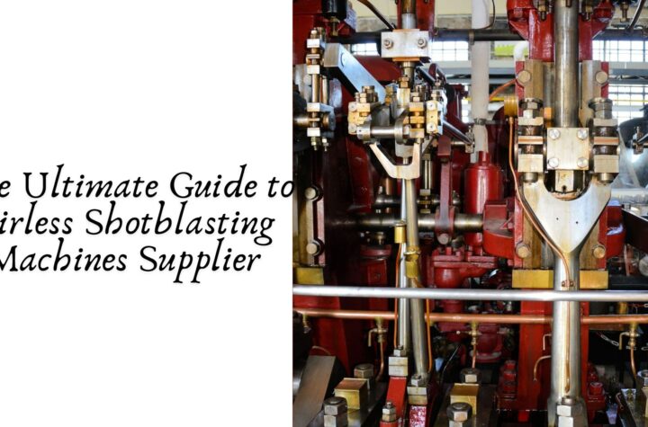 The Ultimate Guide to Airless Shotblasting Machines Supplier