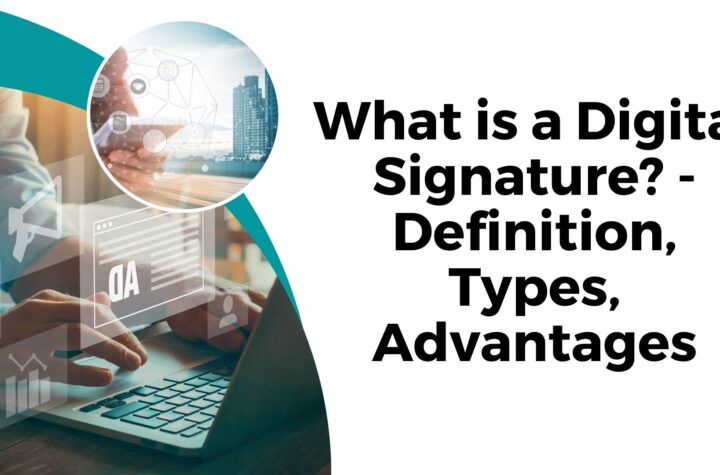 What is a Digital Signature - Definition, Types, Advantages