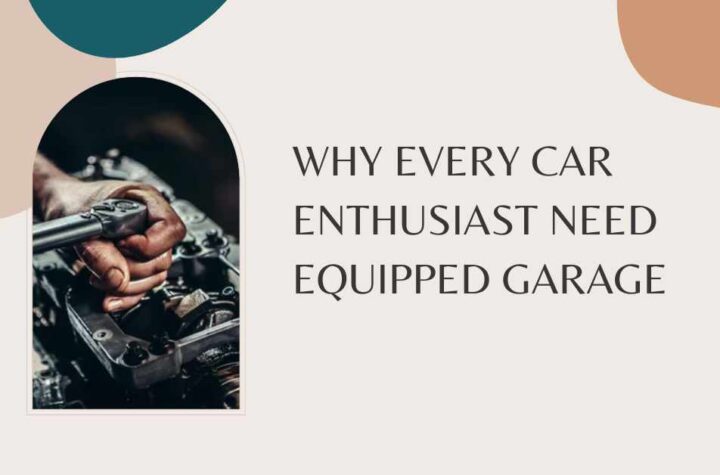 Why Every Car Enthusiast Need Equipped Garage