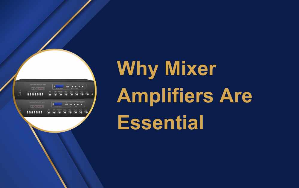 Why Mixer Amplifiers Are Essential