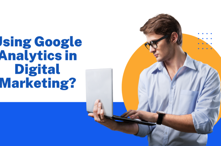 purpose of using Google Analytics in digital marketing.