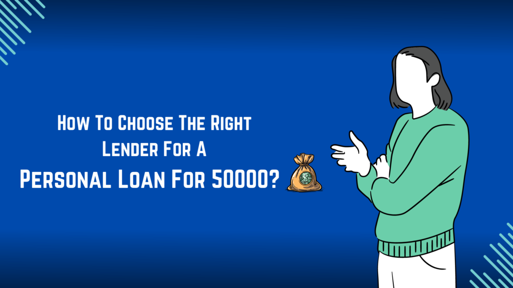 A Person Tell How To Choose The Right Lender For A Personal Loan For 50000