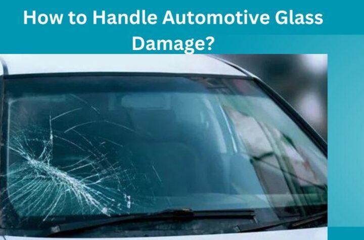 How to Handle Automotive Glass Damage?