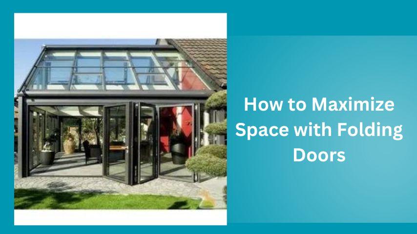 How to Maximize Space with Folding Doors