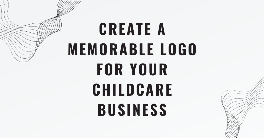 Create a Memorable Logo for Your Childcare Business