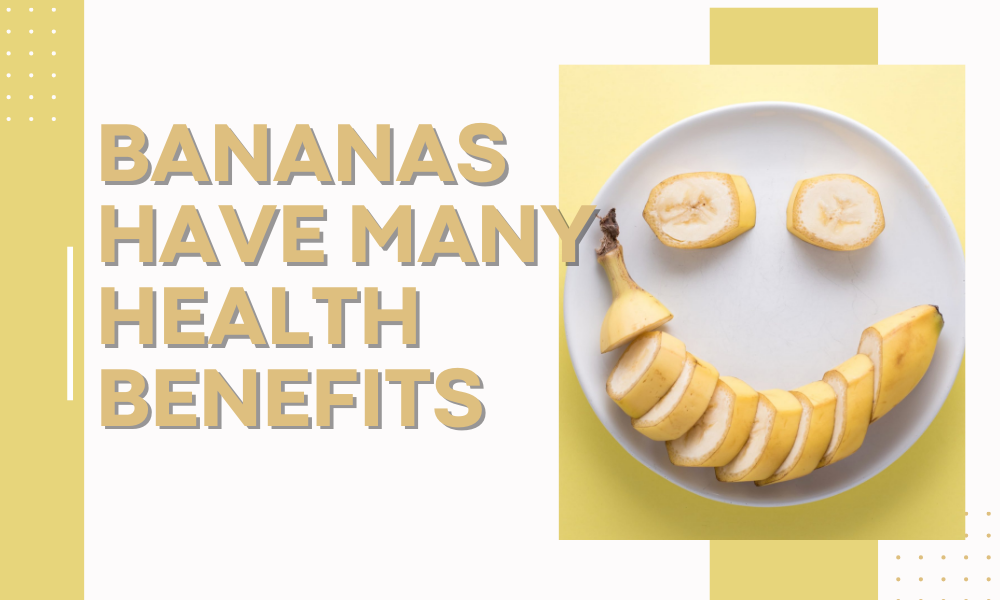 Bananas Have Many Health Benefits