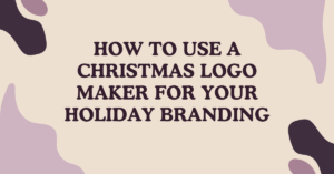 How to Use a Christmas Logo Maker for Your Holiday Branding