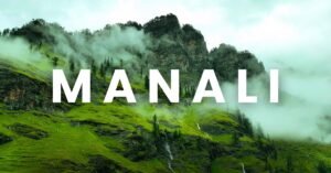 Best Time and Ways to Explore Manali