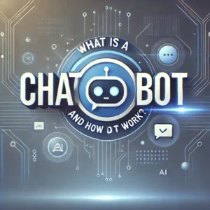 What Is a Chatbot and How Does It Work